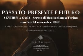 <strong>Passato, presente e futuro, la prossima serata di meditazione 'SENTIRSI A CASA' a TORINO</strong>